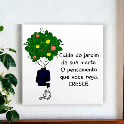 Azulejo decorativo com a frase Cuide do jardim da sua mente. O pensamento que você rega, cresce.