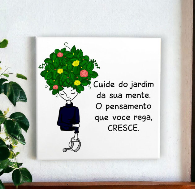 Azulejo decorativo com a frase Cuide do jardim da sua mente. O pensamento que você rega, cresce.