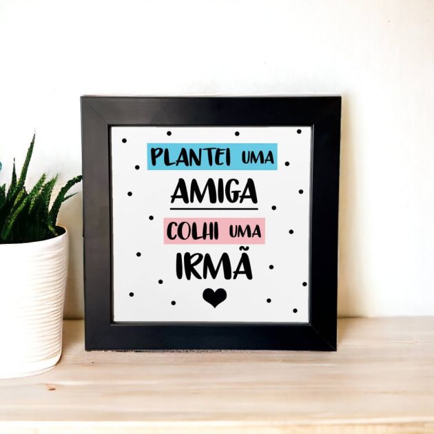 Azulejo decorativo com a frase Plantei uma amiga colhi uma irmã - Presentear Amigas