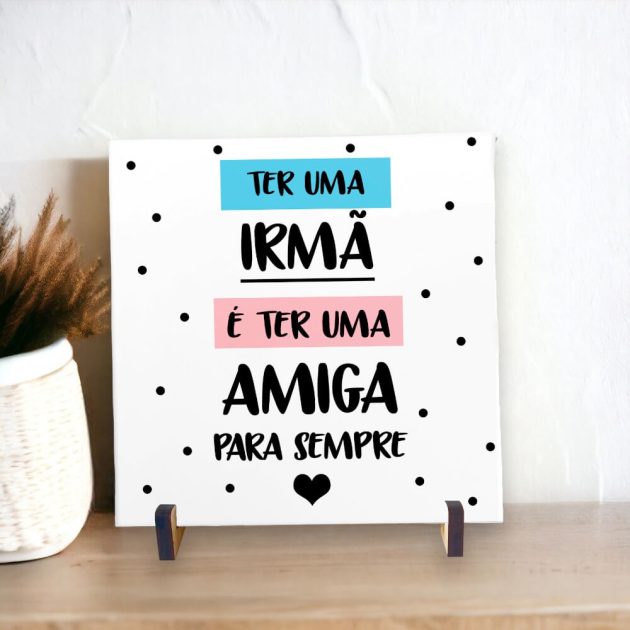 Azulejo decorativo com a frase Ter uma irmã é ter uma amiga para sempre - Presentear Amigas e Irmãs