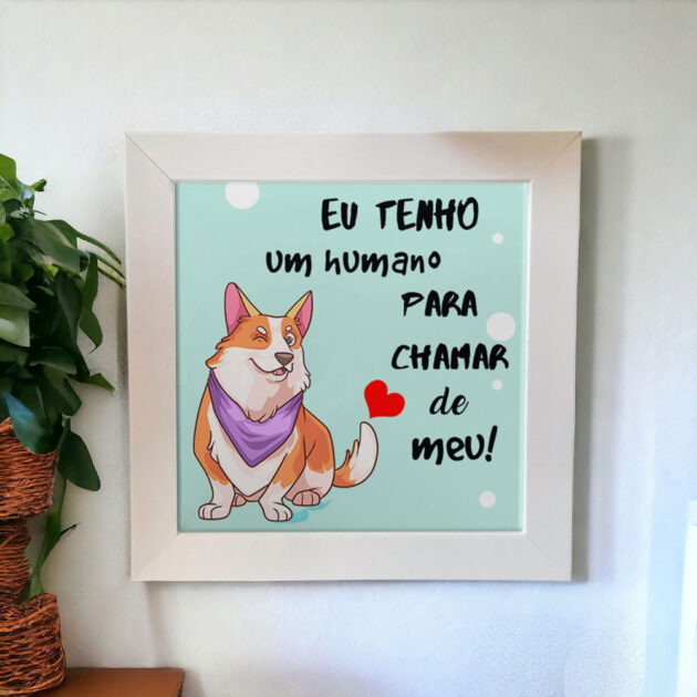 Azulejo decorativo com a frase Eu tenho um humano para chamar de meu com o desenho de um cachorrinho