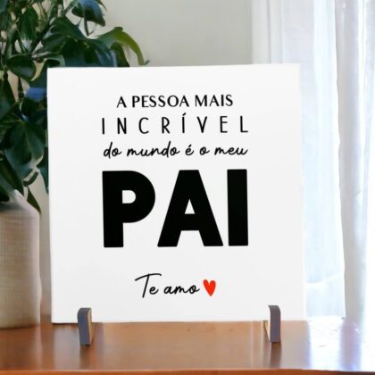 Azulejo decorativo com a frase A pessoa mais incrível do mundo é o meu pai