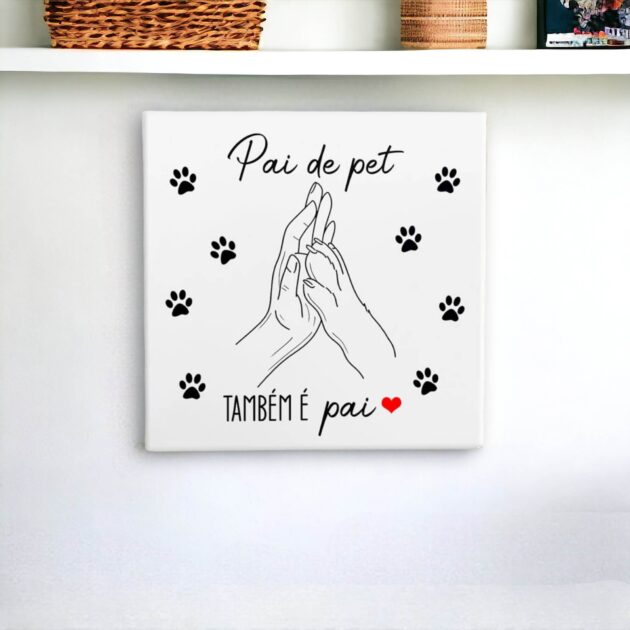 Azulejo decorativo com a frase Pai de pet também é pai