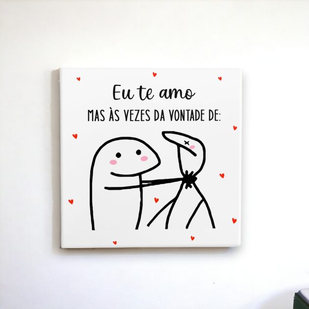 Azulejo decorativo com a frase Eu te amo mas às vezes da vontade de - Para presentear o amor