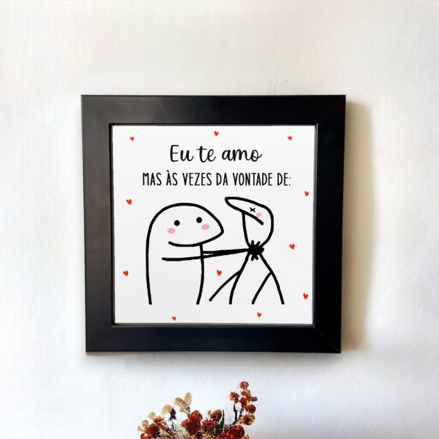 Azulejo decorativo com a frase Eu te amo mas às vezes da vontade de - Para presentear o amor