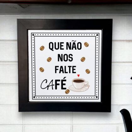 Azulejo decorativo para cantinho do café com a frase Que não nos falte café