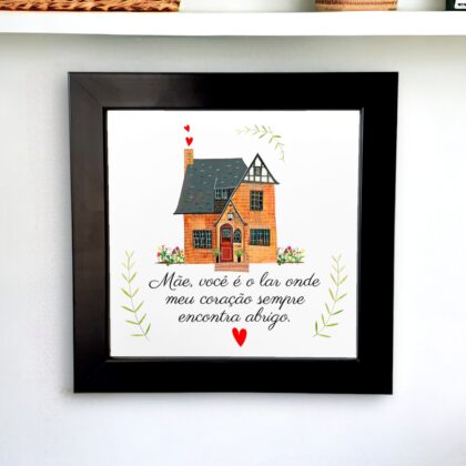 Azulejo decorativo com a frase Mãe, você é o lar onde meu coração sempre encontra abrigo - Coleção Dia das Mães 